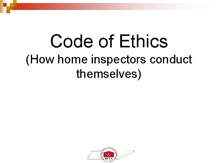 Code of Ethics (How home inspectors conduct themselves) Code of Ethics (How home inspectors conduct themselves)