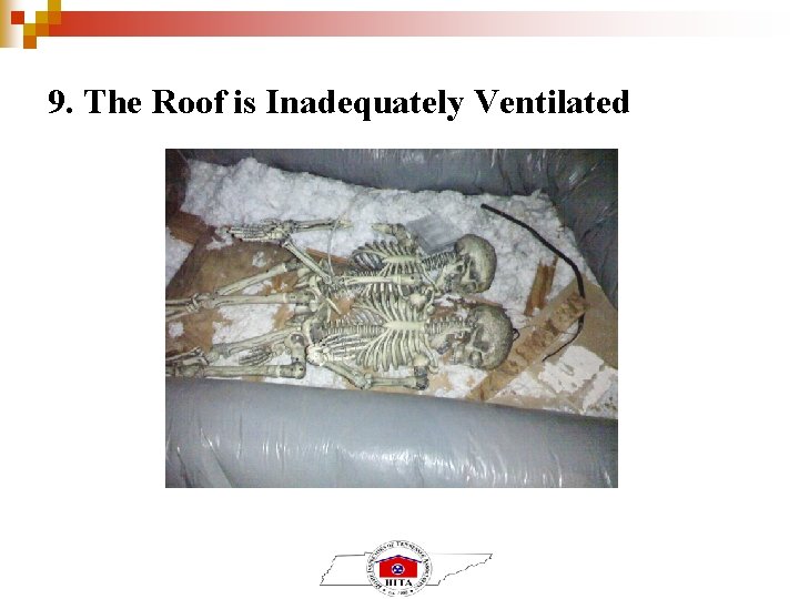 9. The Roof is Inadequately Ventilated 9. The Roof is Inadequately Ventilated
