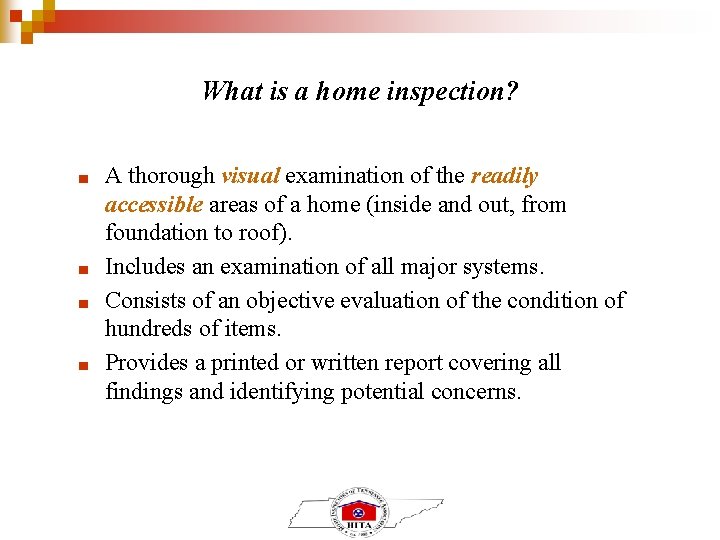 What is a home inspection? ■ ■ A thorough visual examination of the readily