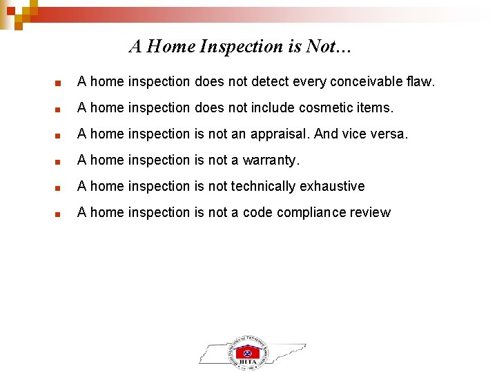 A Home Inspection is Not… ■ A home inspection does not detect every conceivable