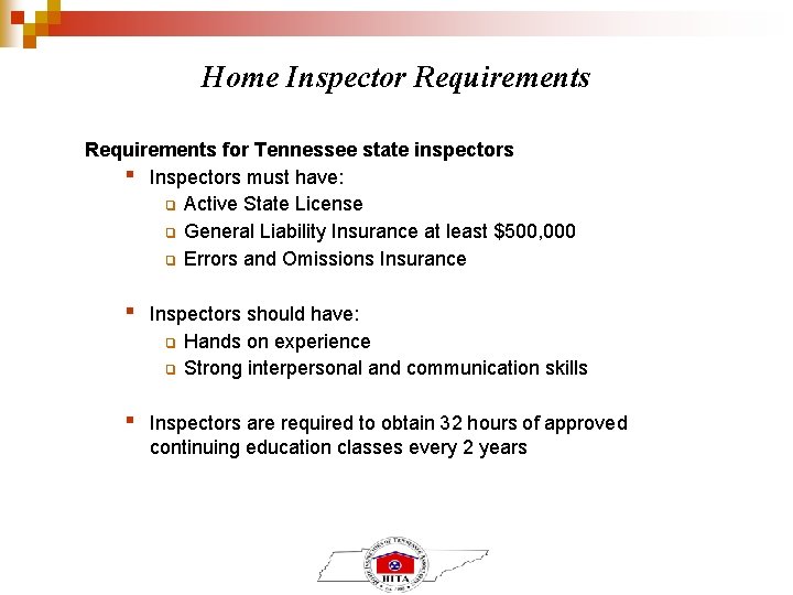 Home Inspector Requirements for Tennessee state inspectors ▪ Inspectors must have: ❑ Active State Home Inspector Requirements for Tennessee state inspectors ▪ Inspectors must have: ❑ Active State