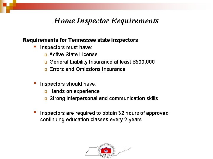 Home Inspector Requirements for Tennessee state inspectors ▪ Inspectors must have: ❑ Active State