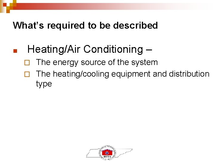 What’s required to be described ■ Heating/Air Conditioning – The energy source of the