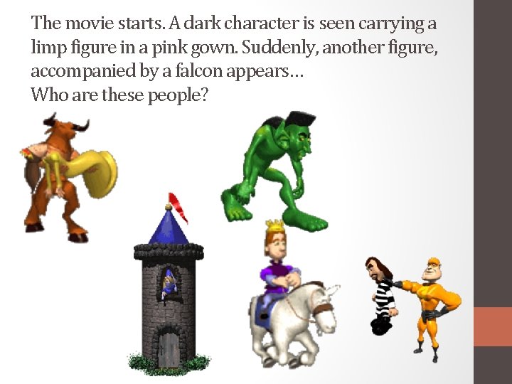 The movie starts. A dark character is seen carrying a limp figure in a