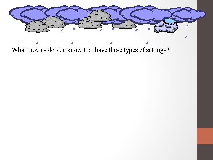 What movies do you know that have these types of settings? 