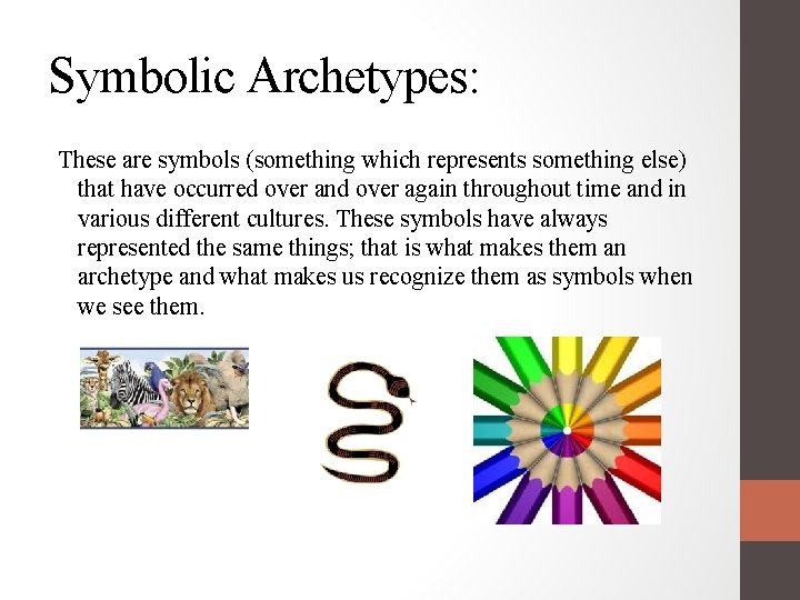 Symbolic Archetypes: These are symbols (something which represents something else) that have occurred over