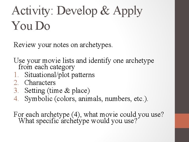 Activity: Develop & Apply You Do Review your notes on archetypes. Use your movie