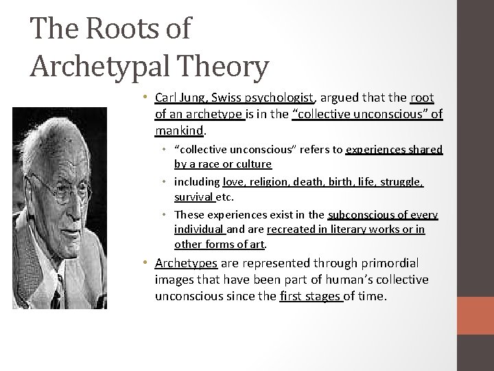 The Roots of Archetypal Theory • Carl Jung, Swiss psychologist, argued that the root