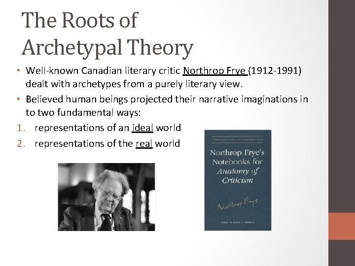 The Roots of Archetypal Theory • Well-known Canadian literary critic Northrop Frye (1912 -1991)