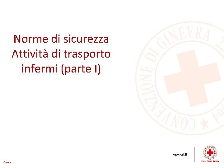 Norme di sicurezza Attività di trasporto infermi (parte I) Ver 0. 1 