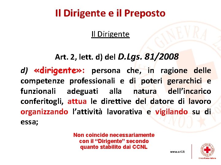 Il Dirigente e il Preposto Il Dirigente Art. 2, lett. d) del D. Lgs.