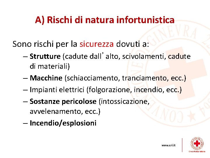 A) Rischi di natura infortunistica Sono rischi per la sicurezza dovuti a: – Strutture