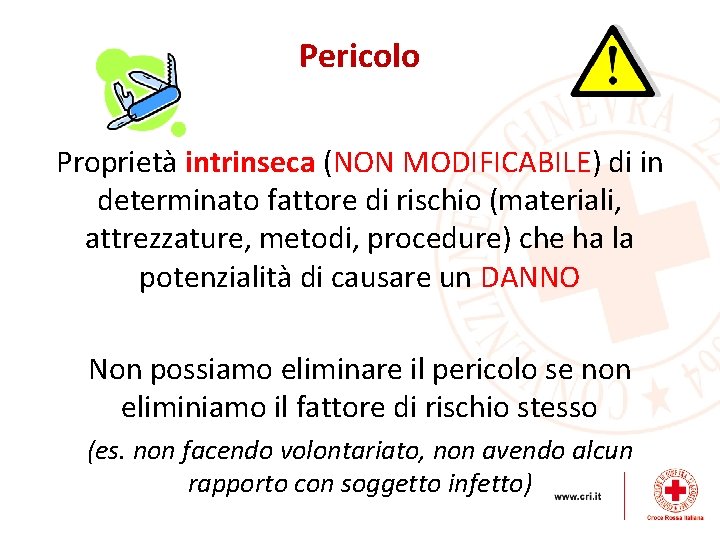 Pericolo Proprietà intrinseca (NON MODIFICABILE) di in determinato fattore di rischio (materiali, attrezzature, metodi,