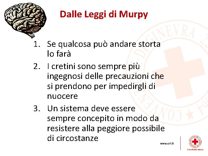 Dalle Leggi di Murpy 1. Se qualcosa può andare storta lo farà 2. I