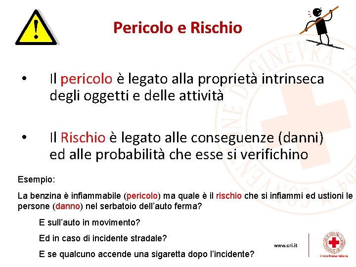 Pericolo e Rischio • Il pericolo è legato alla proprietà intrinseca degli oggetti e