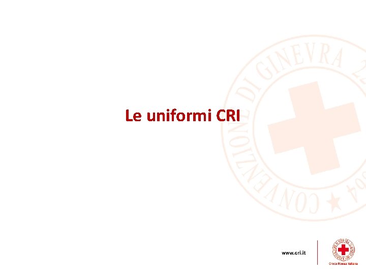 Le uniformi CRI 