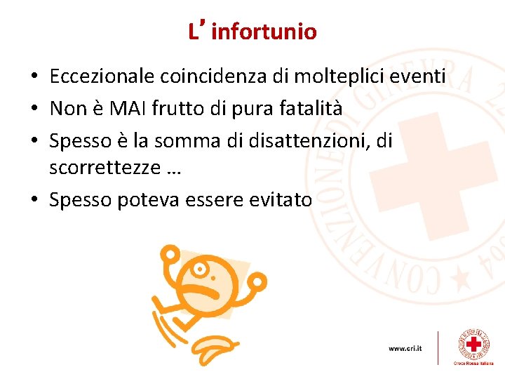 L’infortunio • Eccezionale coincidenza di molteplici eventi • Non è MAI frutto di pura