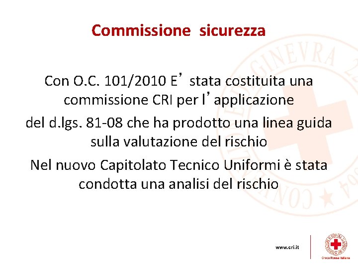 Commissione sicurezza Con O. C. 101/2010 E’ stata costituita una commissione CRI per l’applicazione
