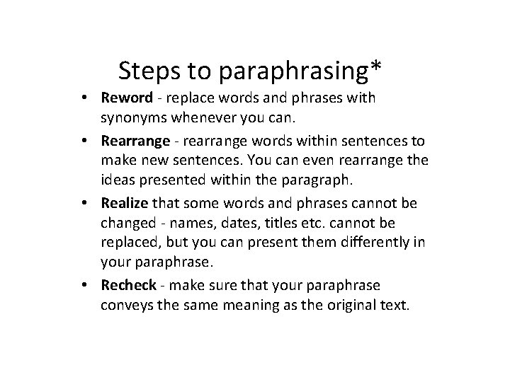 Steps to paraphrasing* • Reword - replace words and phrases with synonyms whenever you Steps to paraphrasing* • Reword - replace words and phrases with synonyms whenever you