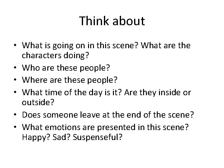 Think about • What is going on in this scene? What are the characters