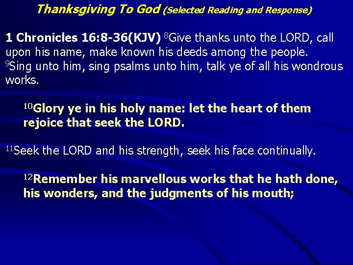 Thanksgiving To God (Selected Reading and Response) 1 Chronicles 16: 8 -36(KJV) 8 Give