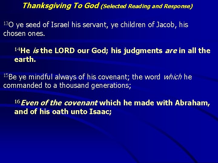 Thanksgiving To God (Selected Reading and Response) 13 O ye seed of Israel his