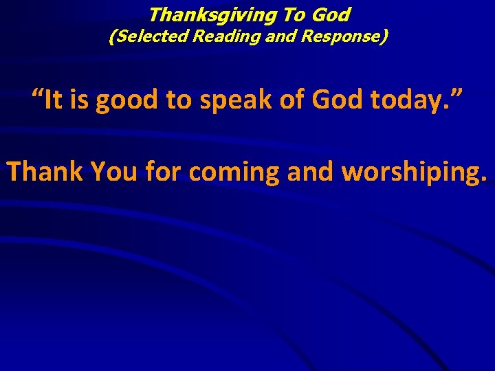 Thanksgiving To God (Selected Reading and Response) “It is good to speak of God