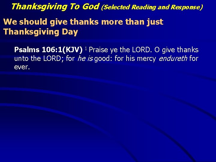 Thanksgiving To God (Selected Reading and Response) We should give thanks more than just