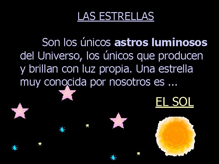 LAS ESTRELLAS Son los únicos astros luminosos del Universo, los únicos que producen y