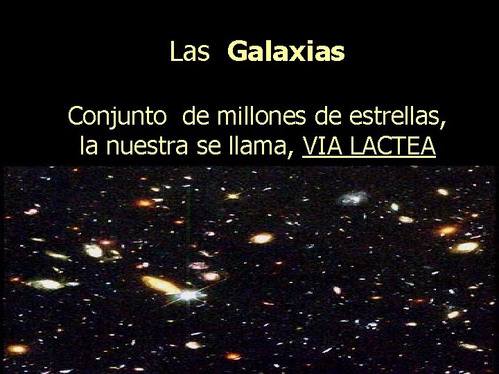 Las Galaxias Conjunto de millones de estrellas, la nuestra se llama, VIA LACTEA 