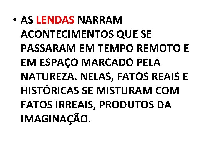  • AS LENDAS NARRAM ACONTECIMENTOS QUE SE PASSARAM EM TEMPO REMOTO E EM