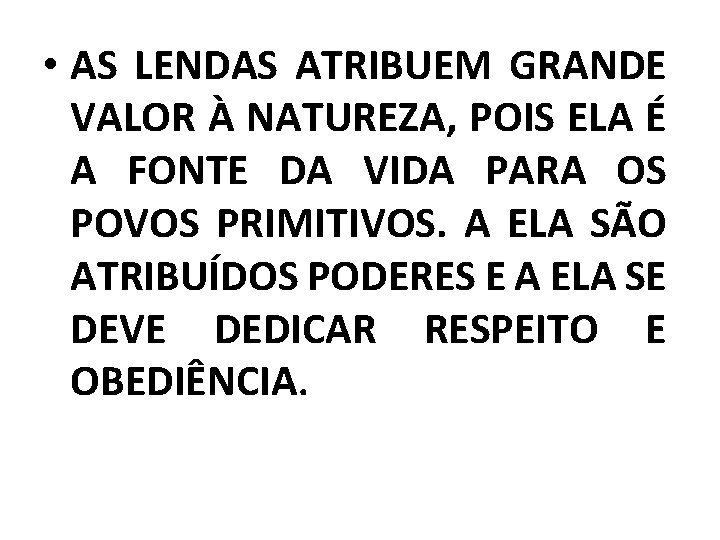  • AS LENDAS ATRIBUEM GRANDE VALOR À NATUREZA, POIS ELA É A FONTE