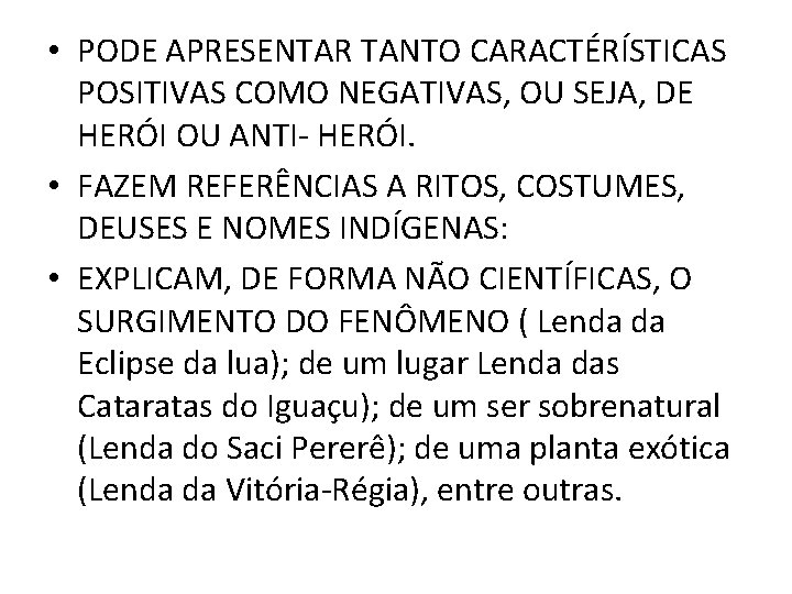  • PODE APRESENTAR TANTO CARACTÉRÍSTICAS POSITIVAS COMO NEGATIVAS, OU SEJA, DE HERÓI OU