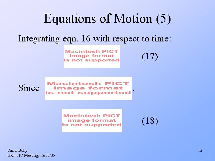 Equations of Motion (5) Integrating eqn. 16 with respect to time: (17) Since , Equations of Motion (5) Integrating eqn. 16 with respect to time: (17) Since ,