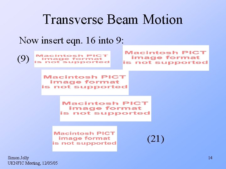 Transverse Beam Motion Now insert eqn. 16 into 9: (9) (21) Simon Jolly UKNFIC Transverse Beam Motion Now insert eqn. 16 into 9: (9) (21) Simon Jolly UKNFIC