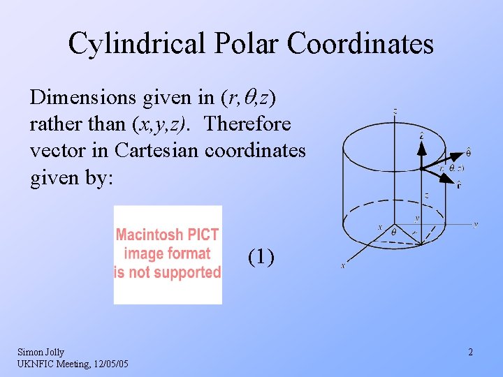 Cylindrical Polar Coordinates Dimensions given in (r, , z) rather than (x, y, z). Cylindrical Polar Coordinates Dimensions given in (r, , z) rather than (x, y, z).