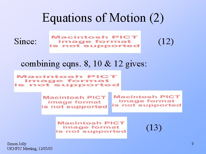 Equations of Motion (2) Since: (12) combining eqns. 8, 10 & 12 gives: (13) Equations of Motion (2) Since: (12) combining eqns. 8, 10 & 12 gives: (13)