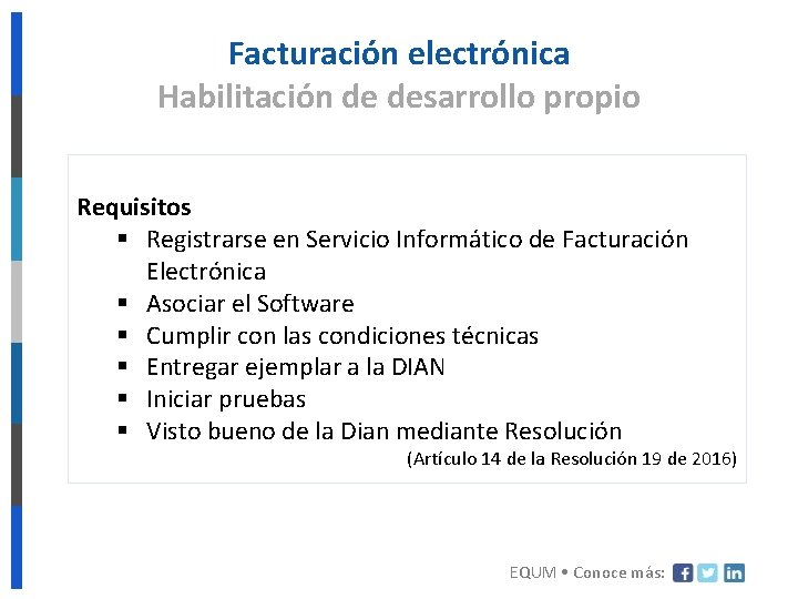 Facturación electrónica Habilitación de desarrollo propio Requisitos § Registrarse en Servicio Informático de Facturación