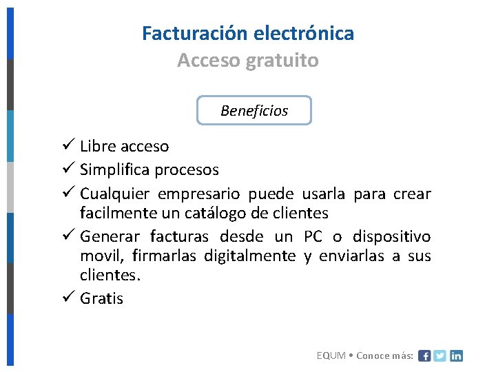 Facturación electrónica Acceso gratuito Beneficios ü Libre acceso ü Simplifica procesos ü Cualquier empresario