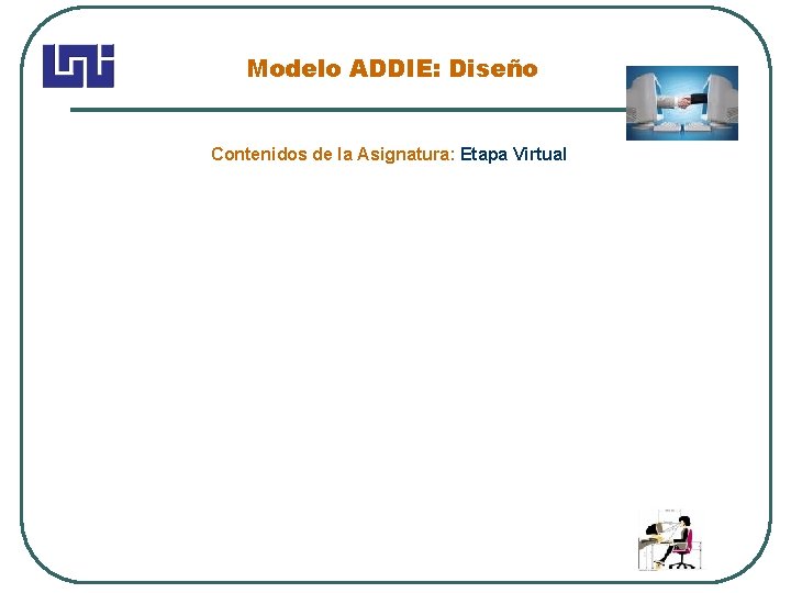 Modelo ADDIE: Diseño Contenidos de la Asignatura: Etapa Virtual 