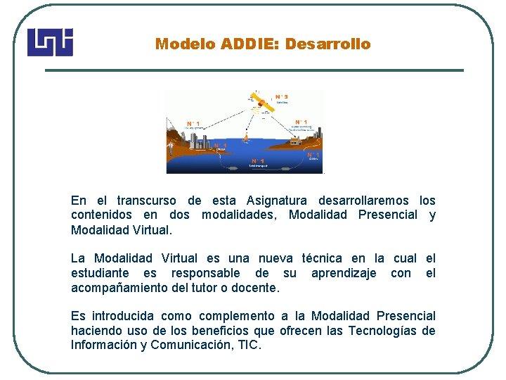 Modelo ADDIE: Desarrollo En el transcurso de esta Asignatura desarrollaremos los contenidos en dos