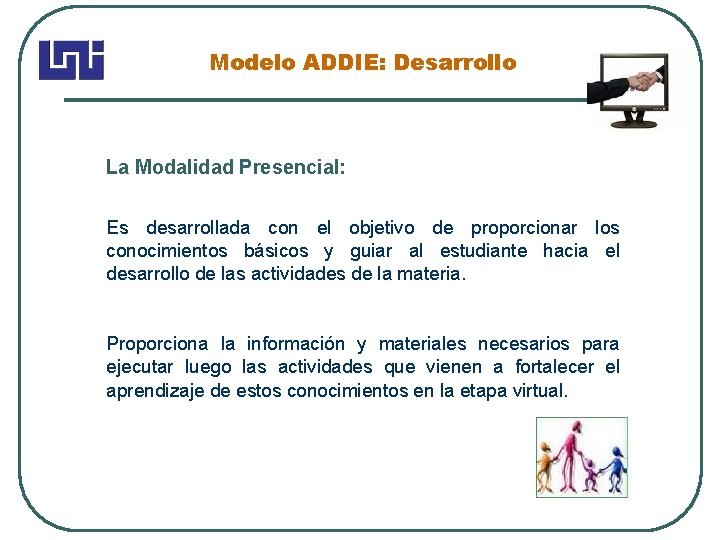 Modelo ADDIE: Desarrollo La Modalidad Presencial: Es desarrollada con el objetivo de proporcionar los