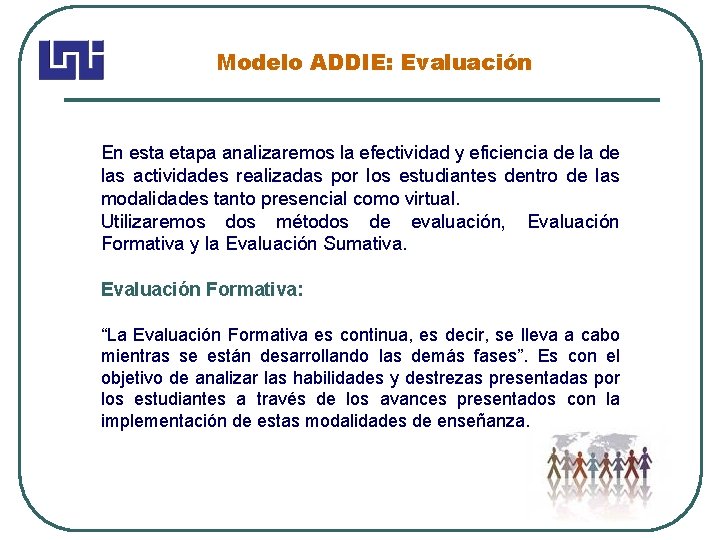 Modelo ADDIE: Evaluación En esta etapa analizaremos la efectividad y eficiencia de las actividades