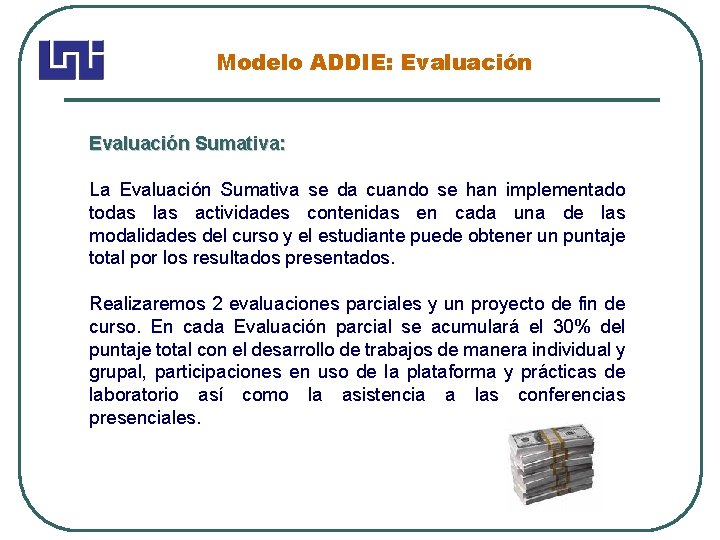 Modelo ADDIE: Evaluación Sumativa: La Evaluación Sumativa se da cuando se han implementado todas