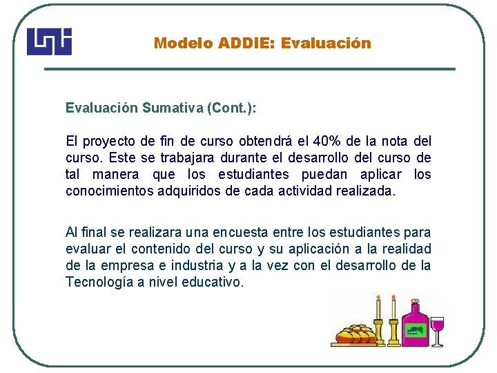 Modelo ADDIE: Evaluación Sumativa (Cont. ): El proyecto de fin de curso obtendrá el