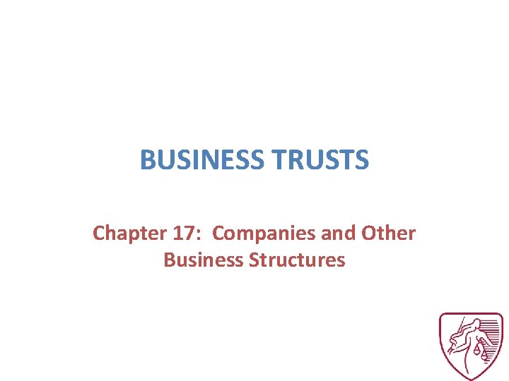 BUSINESS TRUSTS Chapter 17: Companies and Other Business Structures 