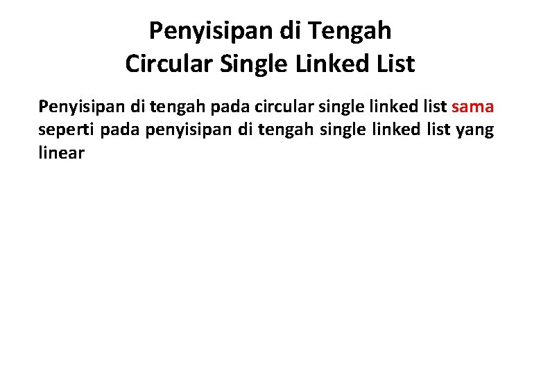 Penyisipan di Tengah Circular Single Linked List Penyisipan di tengah pada circular single linked