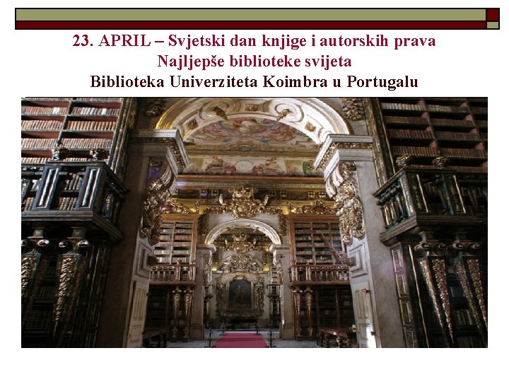 23. APRIL – Svjetski dan knjige i autorskih prava Najljepše biblioteke svijeta Biblioteka Univerziteta