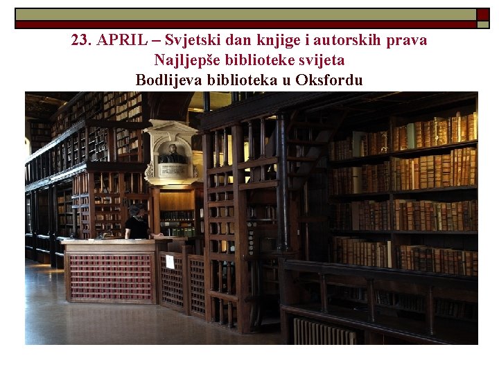 23. APRIL – Svjetski dan knjige i autorskih prava Najljepše biblioteke svijeta Bodlijeva biblioteka