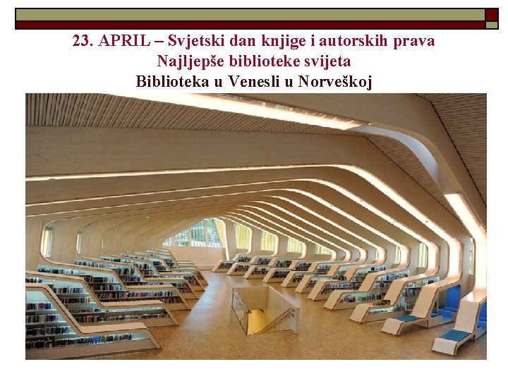 23. APRIL – Svjetski dan knjige i autorskih prava Najljepše biblioteke svijeta Biblioteka u